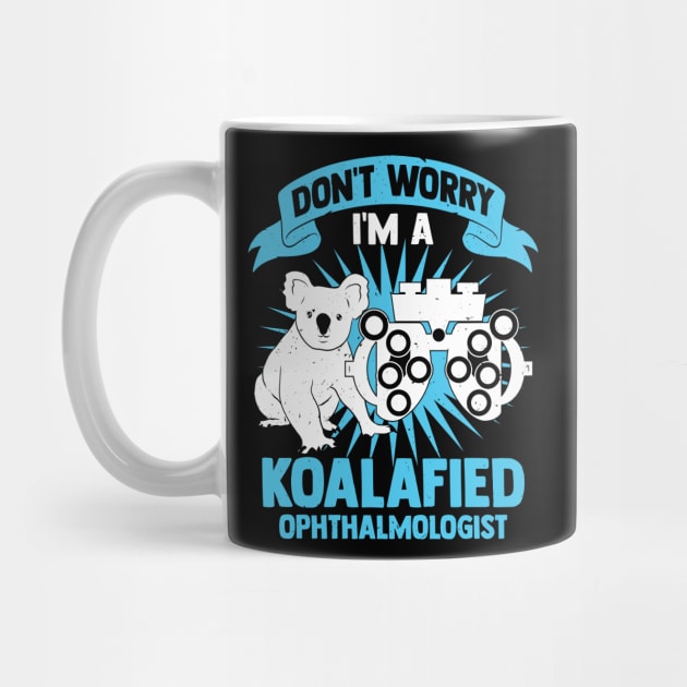 Don't Worry I'm A Koalafied Ophthalmologist by Dolde08